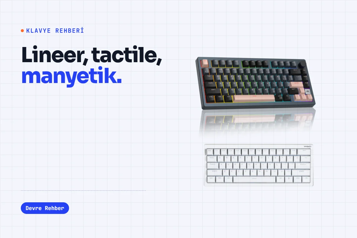 Mekanik Klavye Switch Rehberi: Lineer, Tactile ve Manyetik