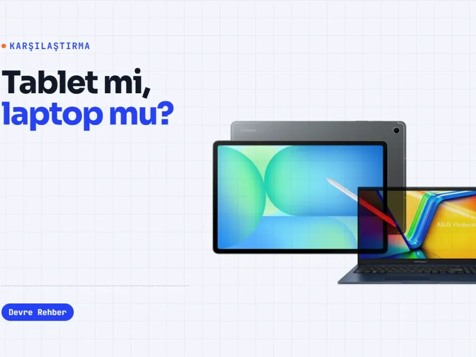 Tablet mi, Laptop mu? Ders ve İş İçin Doğru Seçim